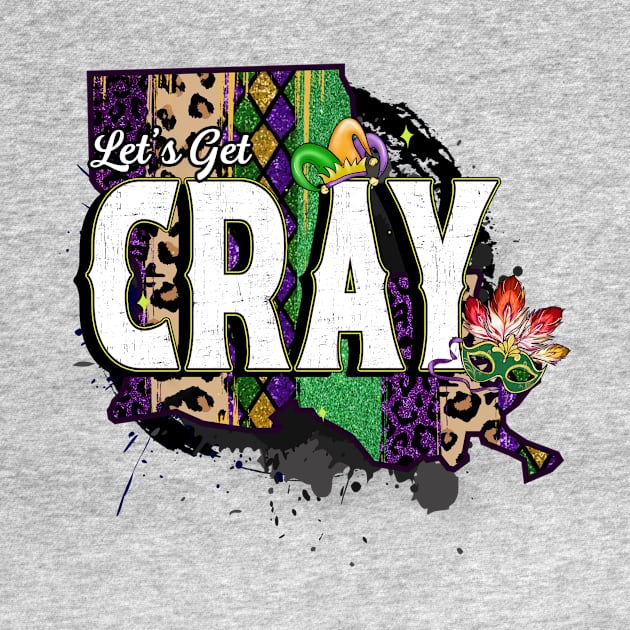 Let's Get Cray - Mardi Gras Fat Tuesday by Unified by Design